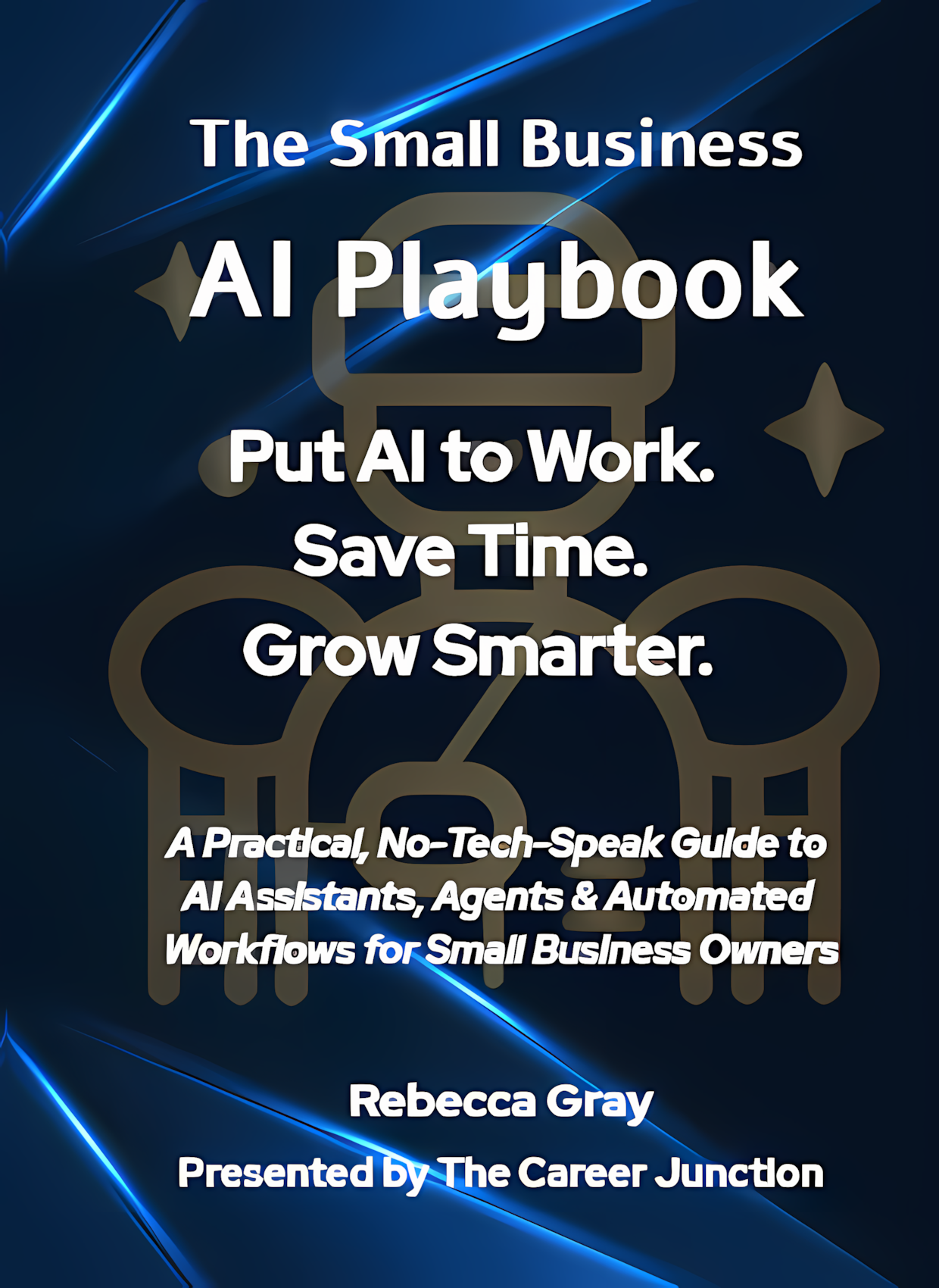 The Small Business AI Playbook by Rebecca Gray, presented by The Career Junction